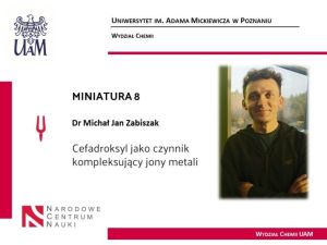 MINIATURA 8 dla dr. Michała Zabiszaka z Wydziału Chemii