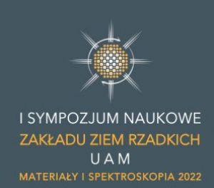 I Sympozjum Naukowe Zakładu Ziem Rzadkich UAM – Materiały i Spektroskopia 2022