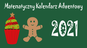 Matematyczny Kalendarz Adwentowy 2021 - konkurs matematyczny dla uczniów szkół średnich województwa wielkopolskiego 