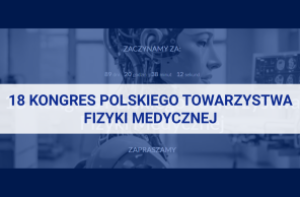 Zaproszenie na Kongres Polskiego Towarzystwa Fizyki Medycznej